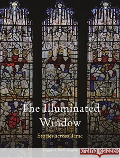 The Illuminated Window: Stories Across Time Virginia Chieffo Raguin 9781789147933