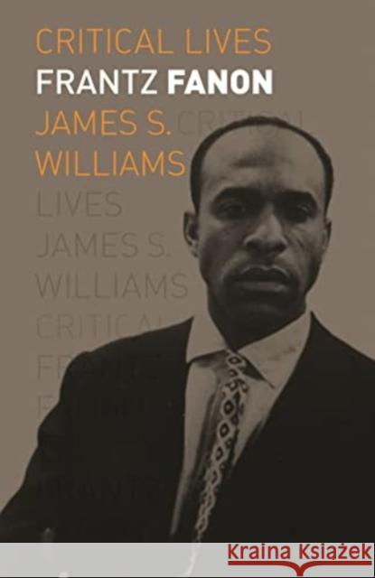 Frantz Fanon James S Williams 9781789148312 Reaktion Books