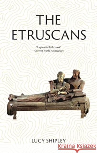 The Etruscans: Lost Civilizations Lucy Shipley 9781789148329 Reaktion Books