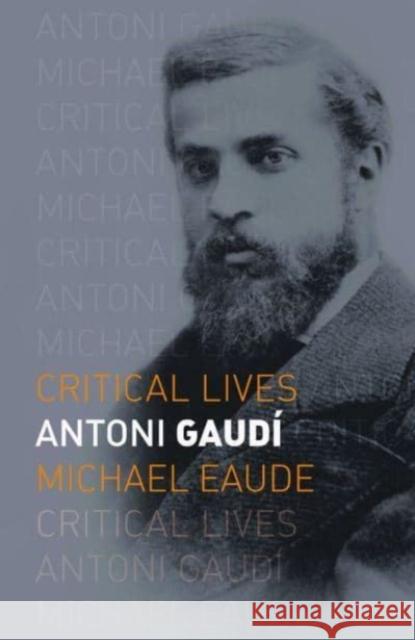 Antoni Gaudi Michael Eaude 9781789148374 Reaktion Books