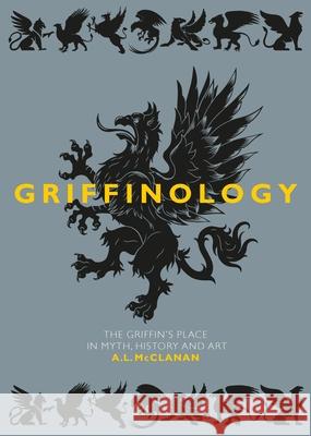 Griffinology: The Griffin's Place in Myth, History and Art  9781789148466 Reaktion Books