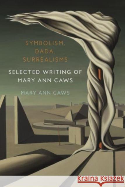 Symbolism, Dada, Surrealisms: Selected Writing of Mary Ann Caws Mary Ann Caws 9781789148572 Reaktion Books