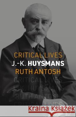 J.-K. Huysmans Ruth Antosh 9781789148725 Reaktion Books