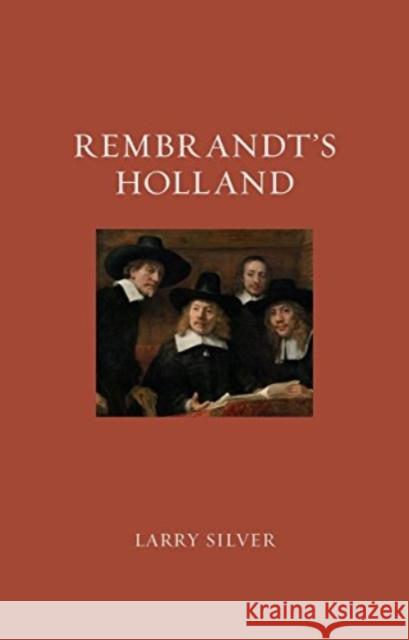 Rembrandt's Holland Larry Silver 9781789148732 Reaktion Books