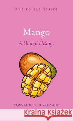 Mango: A Global History Constance L. Kirker Mary Newman 9781789149159