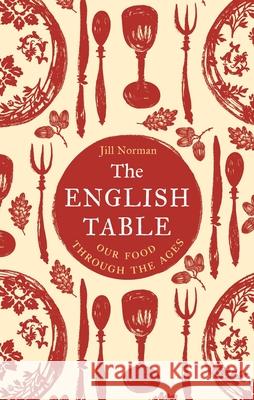 The English Table: Our Food Through the Ages Jill Norman 9781789149333 Reaktion Books