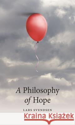 A Philosophy of Hope Lars Svendsen 9781789149432