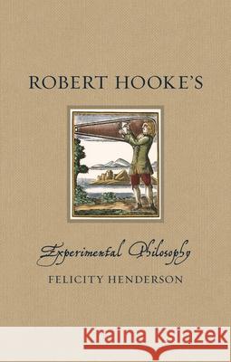 Robert Hooke's Experimental Philosophy Felicity Henderson 9781789149548 Reaktion Books