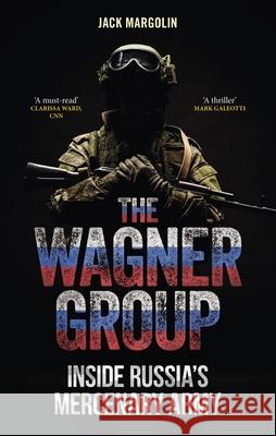 The Wagner Group: Inside Russia’s Mercenary Army Jack Margolin 9781789149579 Reaktion Books