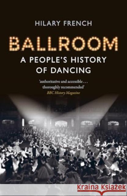 Ballroom: A People’s History of Dancing Hilary French 9781789149999