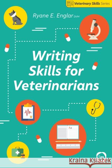 Writing Skills for Veterinarians Ryane E. Englar 9781789180350 5m Publishing