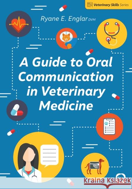 A Guide to Oral Communication in Veterinary Medicine Ryane E. Englar 9781789180954 5M Books Ltd