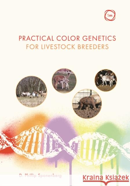 Practical Color Genetics for Livestock Breeders D. Phillip Sponenberg 9781789181357