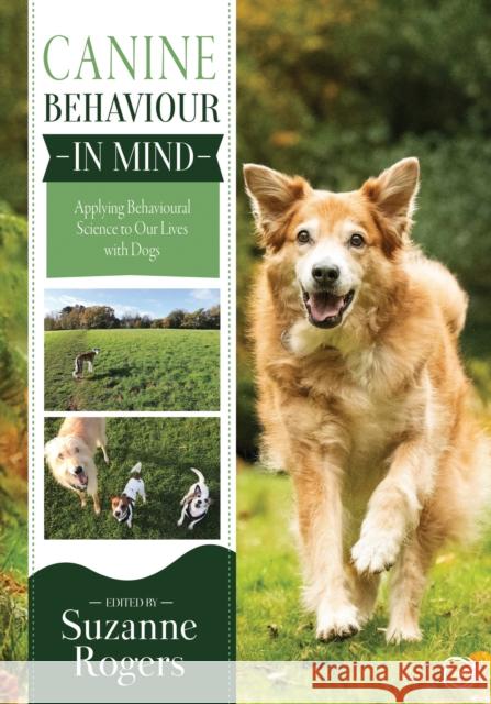 Canine Behaviour in Mind: Applying Behavioural Science to Our Lives with Dogs SUZANNE ROGERS 9781789181371 5M Books Ltd