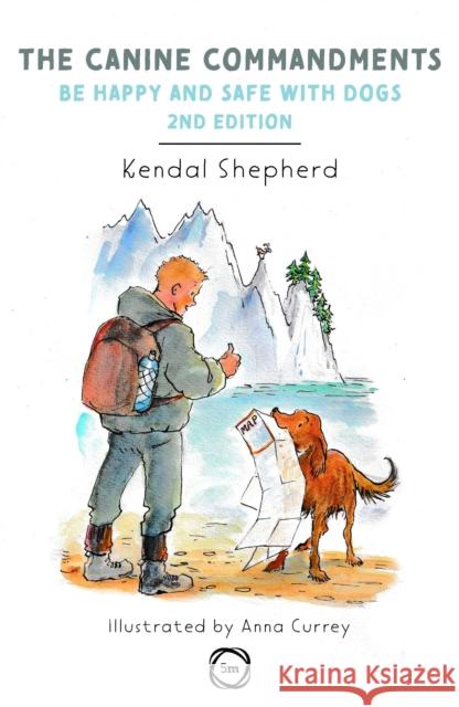 The Canine Commandments 2nd Edition: Be Happy and Safe with Dogs Kendal Shepherd 9781789181920