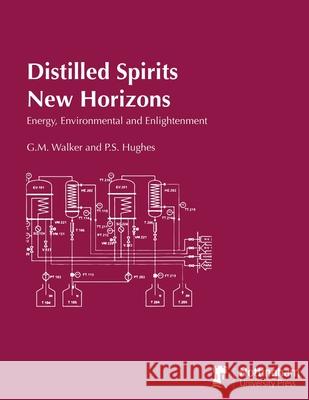 Distilled Spirits New Horizons: Energy, Environmental and Enlightenment G.M. Walker, P.S. Hughes 9781789182767 5M Books Ltd