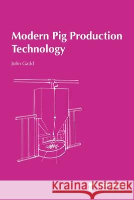 Modern Pig Production Technology John Gadd 9781789182927