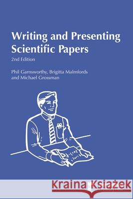 Writing and Presenting Scientific Papers 2nd Edition Phil Garnsworthy, Brigitta Malmfords, Michael Grossman 9781789183214
