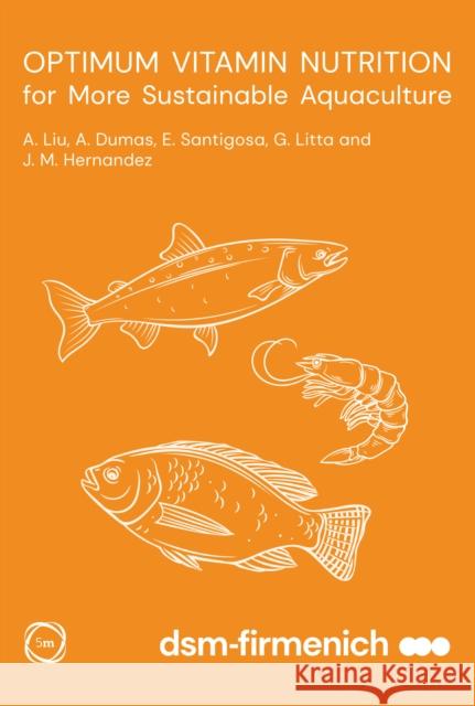 Optimum Vitamin Nutrition for More Sustainable Aquaculture Jose-Maria Hernandez 9781789183467 5M Books Ltd