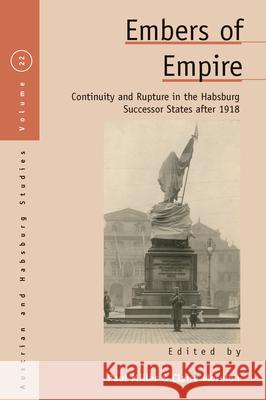 Embers of Empire: Continuity and Rupture in the Habsburg Successor States After 1918 Paul Miller Claire Morelon 9781789200225 Berghahn Books