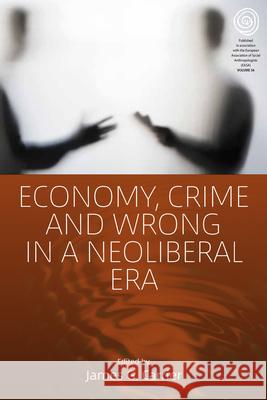 Economy, Crime and Wrong in a Neoliberal Era James G. Carrier 9781789200447 Berghahn Books