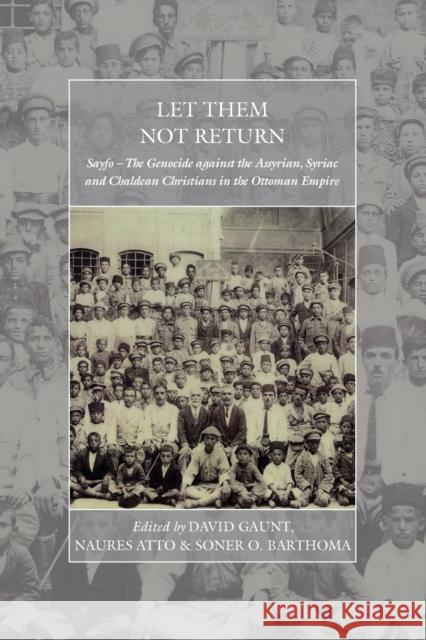 Let Them Not Return: Sayfo - The Genocide Against the Assyrian, Syriac, and Chaldean Christians in the Ottoman Empire Gaunt, David 9781789200515