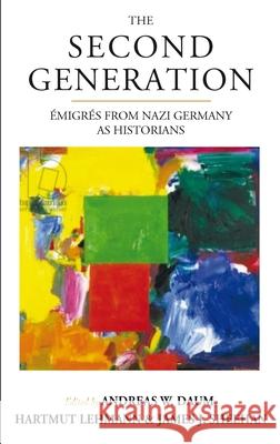 The Second Generation: Émigrés from Nazi Germany as Historianswith a Biobibliographic Guide Daum, Andreas W. 9781789200522 Berghahn Books