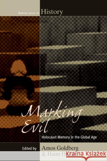 Marking Evil: Holocaust Memory in the Global Age Amos Goldberg, Haim Hazan 9781789200560 Berghahn Books