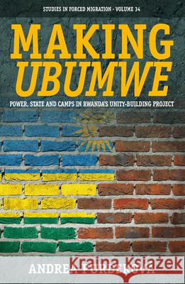 Making Ubumwe: Power, State and Camps in Rwanda's Unity-Building Project Purdekova Andrea 9781789200720 Berghahn Books