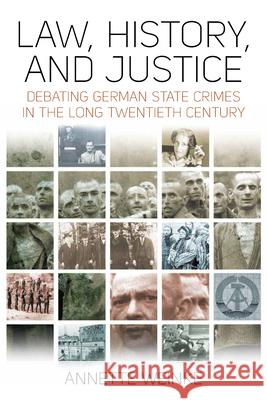 Law, History, and Justice: Debating German State Crimes in the Long Twentieth Century Annette Weinke Nicholas Evangelos Levis  9781789201055 Berghahn Books
