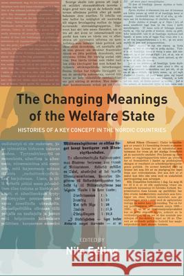 The Changing Meanings of the Welfare State: Histories of a Key Concept in the Nordic Countries Nils Edling 9781789201246