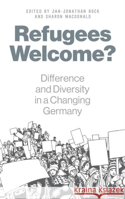 Refugees Welcome?: Difference and Diversity in a Changing Germany Jan-Jonathan Bock Sharon MacDonald 9781789201284 Berghahn Books