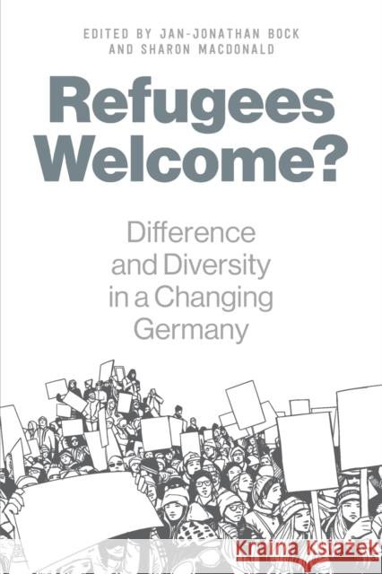 Refugees Welcome?: Difference and Diversity in a Changing Germany Jan-Jonathan Bock Sharon MacDonald 9781789201352 Berghahn Books
