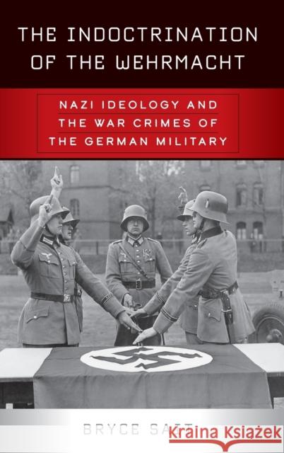 The Indoctrination of the Wehrmacht: Nazi Ideology and the War Crimes of the German Military  9781789201499 Berghahn Books
