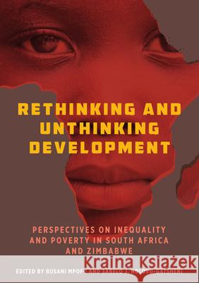 Rethinking and Unthinking Development: Perspectives on Inequality and Poverty in South Africa and Zimbabwe Busani Mpofu Sabelo Ndlovu-Gatsheni  9781789201765