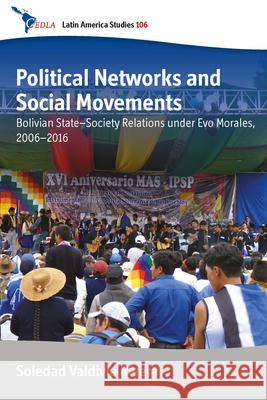 Political Networks and Social Movements: Bolivian State-Society Relations Under Evo Morales, 2006-2016  9781789202199 Berghahn Books