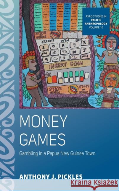 Money Games: Gambling in a Papua New Guinea Town Pickles, Anthony J. 9781789202212 Berghahn Books