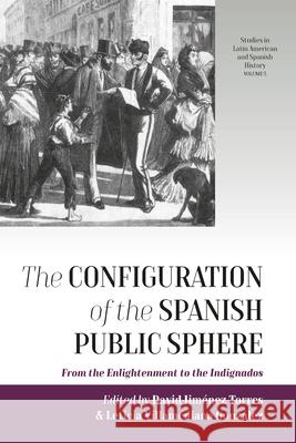The Configuration of the Spanish Public Sphere: From the Enlightenment to the Indignados  9781789202359 Berghahn Books