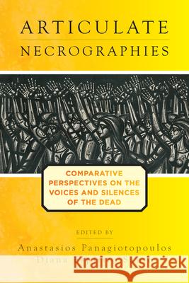 Articulate Necrographies: Comparative Perspectives on the Voices and Silences of the Dead Anastasios Panagiotopoulos Diana Esp Santo 9781789203042 Berghahn Books