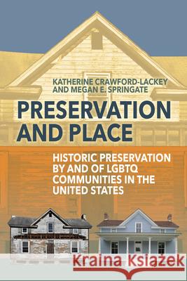 Preservation and Place: Historic Preservation by and of LGBTQ Communities in the United States Crawford-Lackey, Katherine 9781789203066