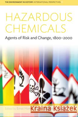 Hazardous Chemicals: Agents of Risk and Change, 1800-2000 Ernst Homburg Elisabeth Vaupel 9781789203196