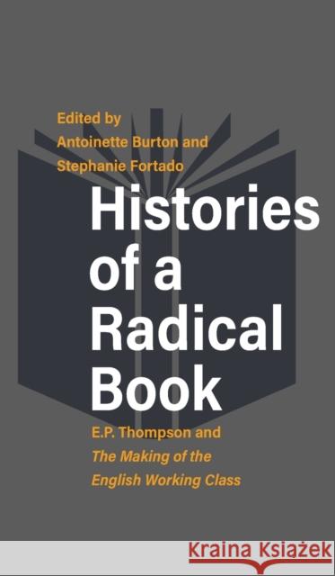 Histories of a Radical Book: E. P. Thompson and the Making of the English Working Class Burton, Antoinette 9781789203288 Berghahn Books