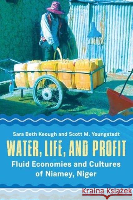 Water, Life, and Profit: Fluid Economies and Cultures of Niamey, Niger  9781789203370 Berghahn Books