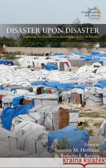 Disaster Upon Disaster: Exploring the Gap Between Knowledge, Policy and Practice Hoffma, Susanna M. 9781789203455 Berghahn Books