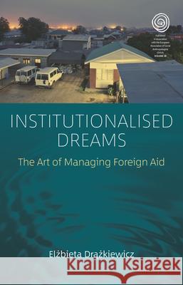 Institutionalised Dreams: The Art of Managing Foreign Aid  9781789205534 Berghahn Books