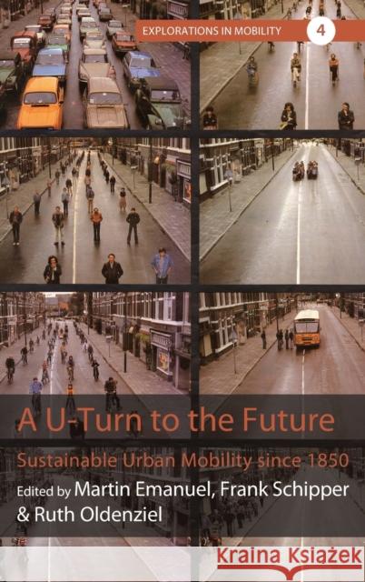 A U-Turn to the Future: Sustainable Urban Mobility Since 1850 Emanuel, Martin 9781789205596