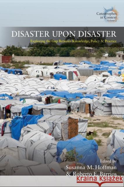 Disaster Upon Disaster: Exploring the Gap Between Knowledge, Policy and Practice  9781789206487 Berghahn Books