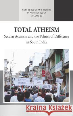 Total Atheism: Secular Activism and the Politics of Difference in South India Stefan Binder 9781789206746 Berghahn Books