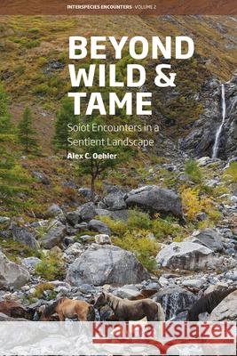 Beyond Wild and Tame: Soiot Encounters in a Sentient Landscape Alex Oehler 9781789206784 Berghahn Books