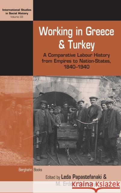 Working in Greece and Turkey: A Comparative Labour History from Empires to Nation-States, 1840-1940 Leda Papastefanaki M. Erdem Kabadayi  9781789206968 Berghahn Books